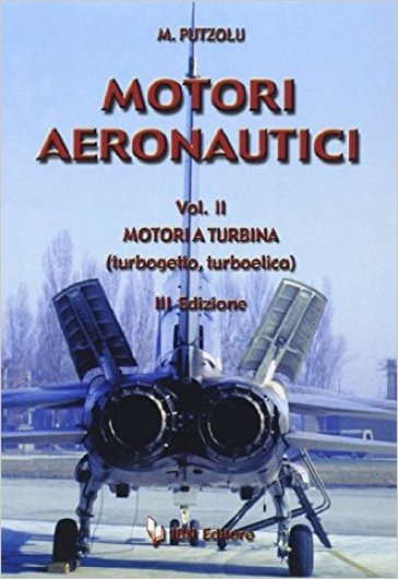 Motori a turbina. Turbogetto, turboelica - Matteo Putzolu