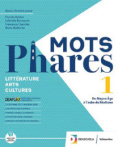 Mots phares. Littérature. Arts. Per le Scuole superiori. Con espansione online. Vol. 1