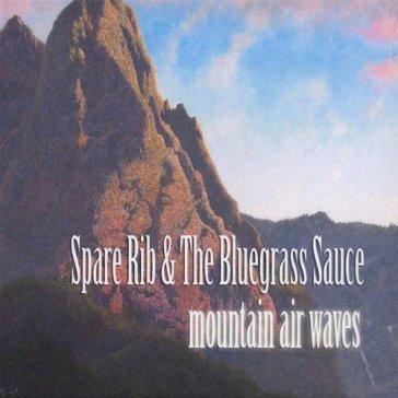 Mountain air waves - SPARE RIB & THE BLUEGRASS SAUCE