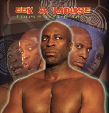 Mouse gone wild - Eek-A-Mouse