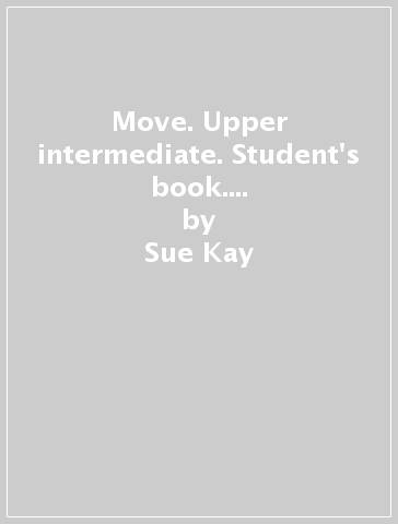 Move. Upper intermediate. Student's book. Per le Scuole superiori. Con CD-ROM - Sue Kay - Jon Hird - Peter Maggs