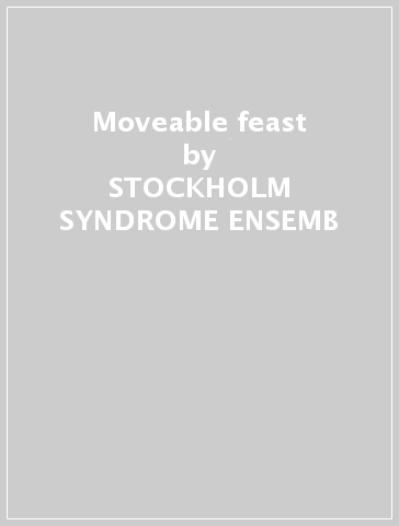 Moveable feast - STOCKHOLM SYNDROME ENSEMB