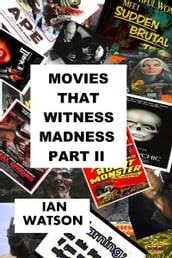 Movies That Witness Madness Part II