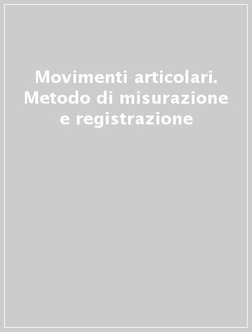 Movimenti articolari. Metodo di misurazione e registrazione