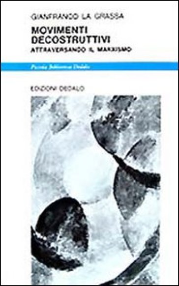 Movimenti decostruttivi. Attraversando il marxismo - Gianfranco La Grassa