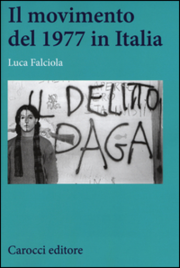 Il Movimento del 1977 in Italia - Luca Falciola