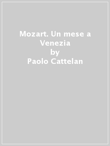 Mozart. Un mese a Venezia - Paolo Cattelan