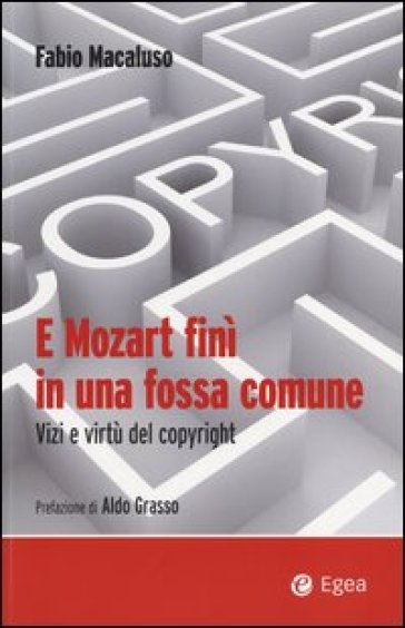 E Mozart finì in una fossa comune. Vizi e virtù del copyright - Fabio Macaluso