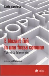 E Mozart finì in una fossa comune. Vizi e virtù del copyright