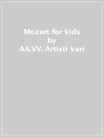 Mozart for kids - AA.VV. Artisti Vari