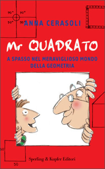 Mr. Quadrato. A spasso nel meraviglioso mondo della geometria - Anna Cerasoli