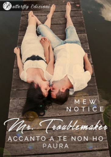 Mr. Troublemaker. Accanto a te non ho paura - Mew Notice