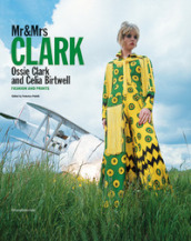 Mr&Mrs Clark. Ossie Clark and Celia Birtwell. Fashion and prints. Ediz. italiana e inglese