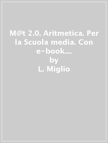 M@t 2.0. Aritmetica. Per la Scuola media. Con e-book. Con espansione online. 1. - L. Miglio - G. Solmi