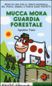 Mucca Moka guardia forestale. Stampatello maiuscolo. Ediz. illustrata