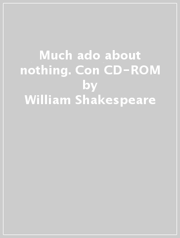 Much ado about nothing. Con CD-ROM - William Shakespeare