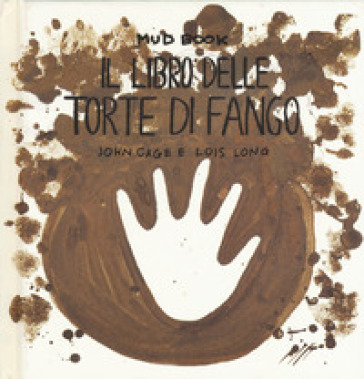 Mud book. Il libro delle torte di fango - John Cage - Lois Long