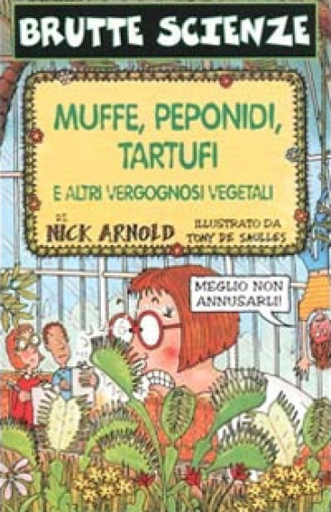 Muffe, peponidi, tartufi e altri vergognosi vegetali. Ediz. illustrata - Nick Arnold