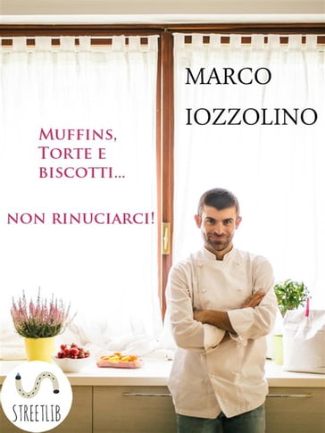 Muffins, Torte e Biscotti...non rinunciarci! - Marco Iozzolino