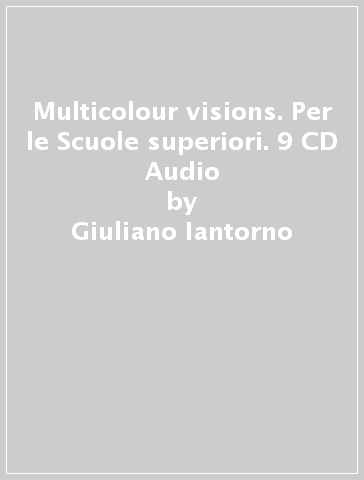 Multicolour visions. Per le Scuole superiori. 9 CD Audio - Giuliano Iantorno - Mario Papa - Janet Shelly