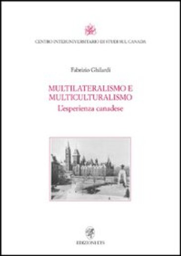 Multilateralismo e multiculturalismo. L'esperienza canadese - Fabrizio Ghilardi