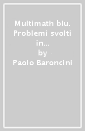 Multimath blu. Problemi svolti in preparazione all esame di Stato. Per le Scuole superiori. Con e-book. Con espansione online. Vol. 5