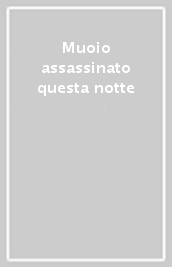 Muoio assassinato questa notte