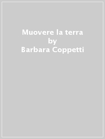 Muovere la terra - Barbara Coppetti