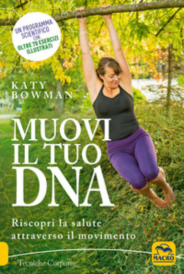 Muovi il tuo DNA. Riscopri la salute attraverso il movimento - Katy Bowman