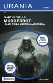 Murderbot - I diari della macchina assassina (Urania Jumbo)