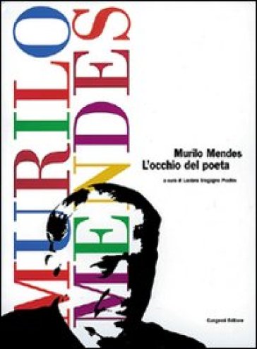 Murilo Mendes. L'occhio del poeta - Luciana Stegagno Picchio