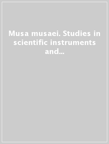 Musa musaei. Studies in scientific instruments and collections in honour of Mara Miniati