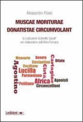Muscae moriturae donatistae circumvolant. La costruzione di identità plurali nel cristianesimo dell Africa romana