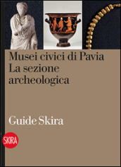 Musei civici di Pavia. La sezione archeologica