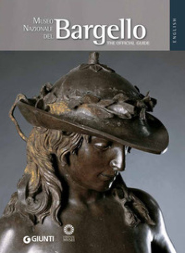 Museo Nazionale del Bargello. La guida ufficiale. Ediz. inglese - Beatrice Paolozzi Strozzi