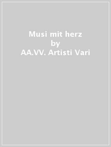 Musi mit herz - AA.VV. Artisti Vari
