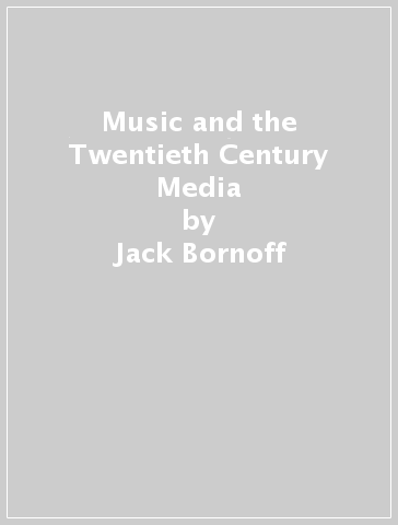 Music and the Twentieth Century Media - Jack Bornoff - Lionel Salter