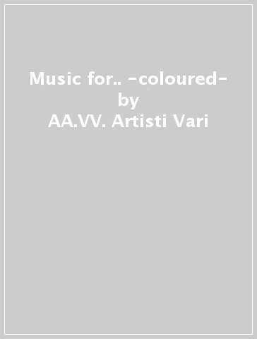 Music for.. -coloured- - AA.VV. Artisti Vari