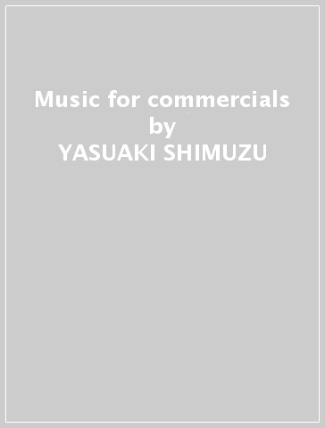 Music for commercials - YASUAKI SHIMUZU