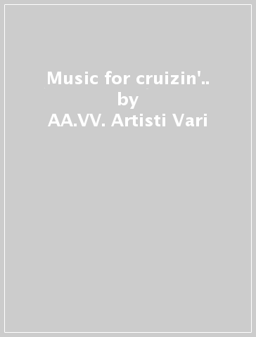 Music for cruizin'.. - AA.VV. Artisti Vari