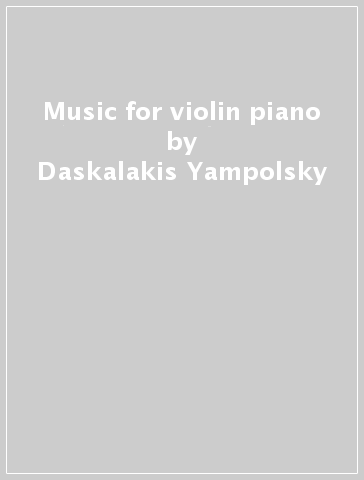 Music for violin & piano - Daskalakis-Yampolsky