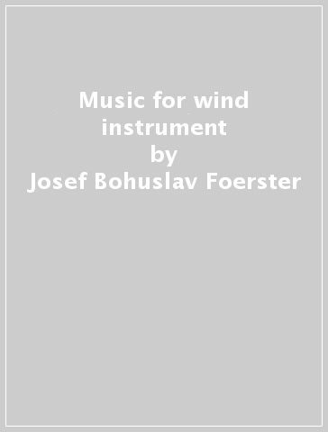 Music for wind instrument - Josef Bohuslav Foerster - Leos Janacek - Haas