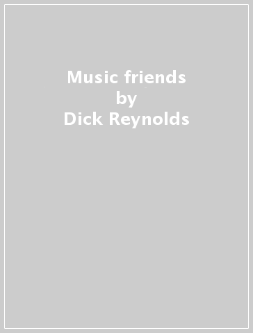 Music & friends - Dick Reynolds