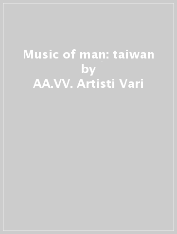 Music of man: taiwan - AA.VV. Artisti Vari