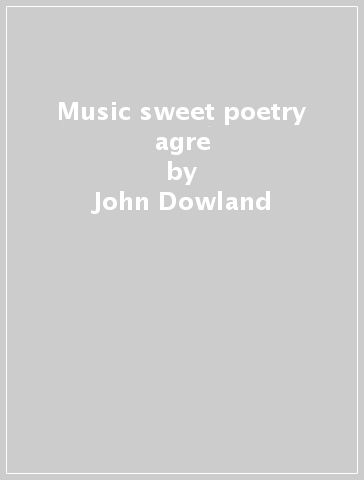 Music & sweet poetry agre - John Dowland - Campion