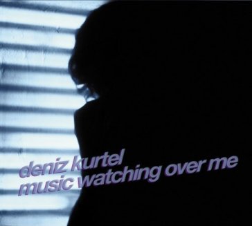 Music watching over me - Deniz Kurtel