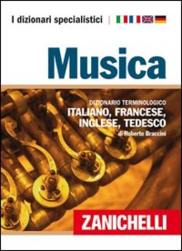 Musica. Dizionario terminologico italiano, francese, inglese, tedesco. Ediz. multilingue - Roberto Braccini