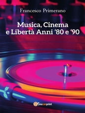 Musica, cinema e libertà. Anni 80 e 90