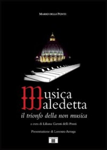 Musica maledetta. Il trionfo della non musica - Mario Delli Ponti