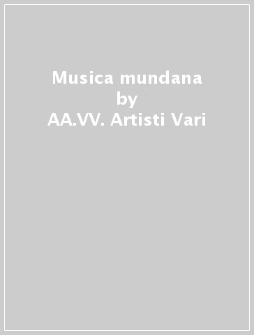 Musica mundana - AA.VV. Artisti Vari